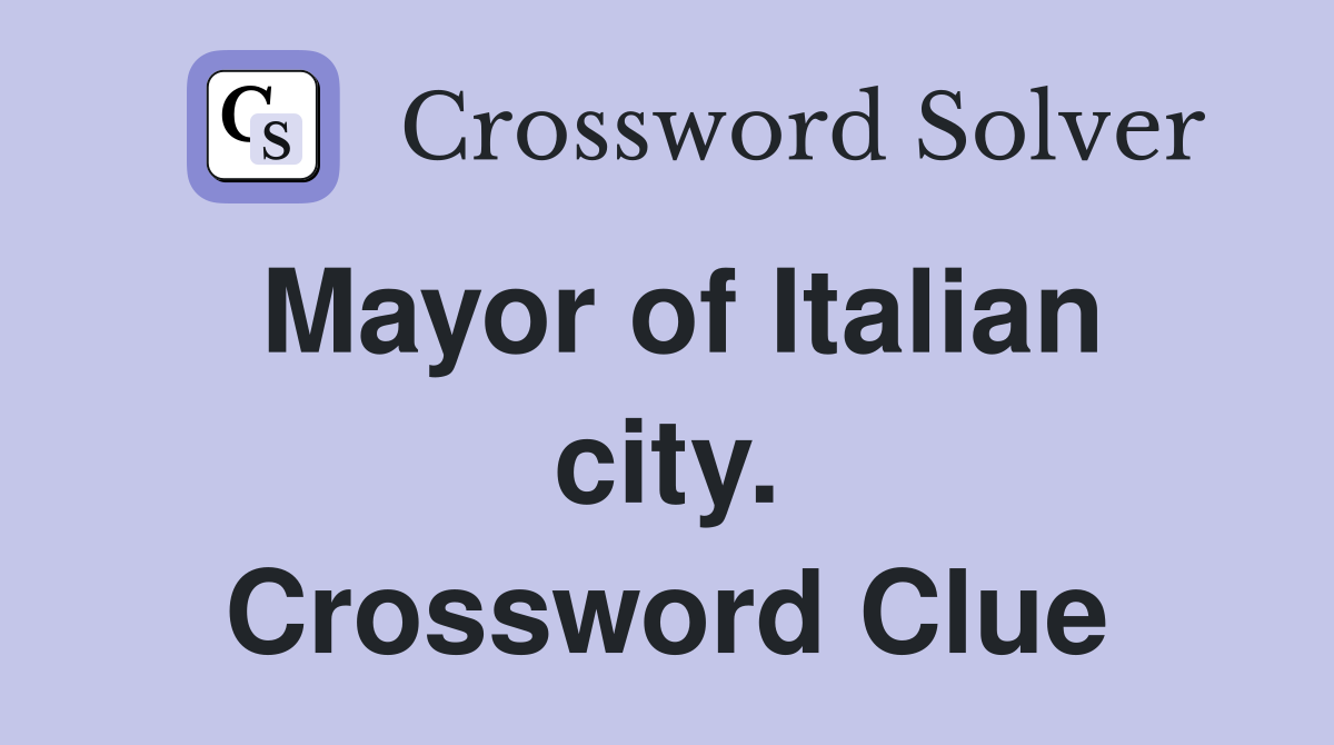Mayor of Italian city. Crossword Clue