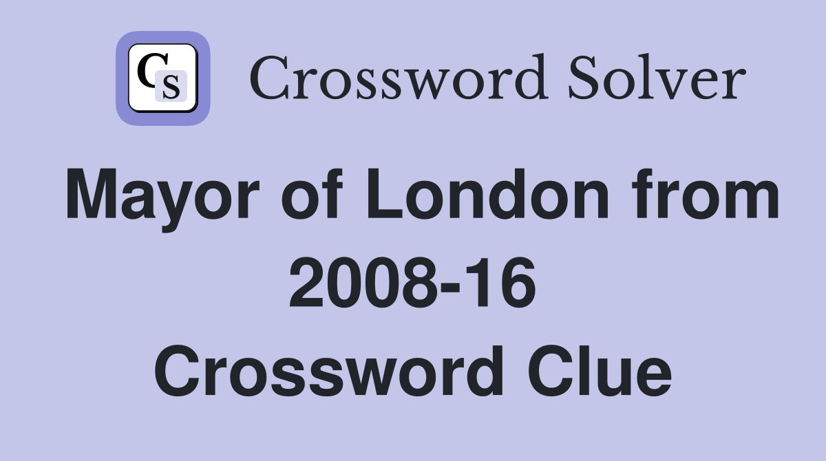 Mayor of London from 2008-16 Crossword Clue