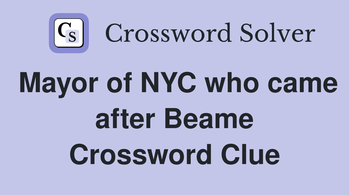 Mayor of NYC who came after Beame Crossword Clue