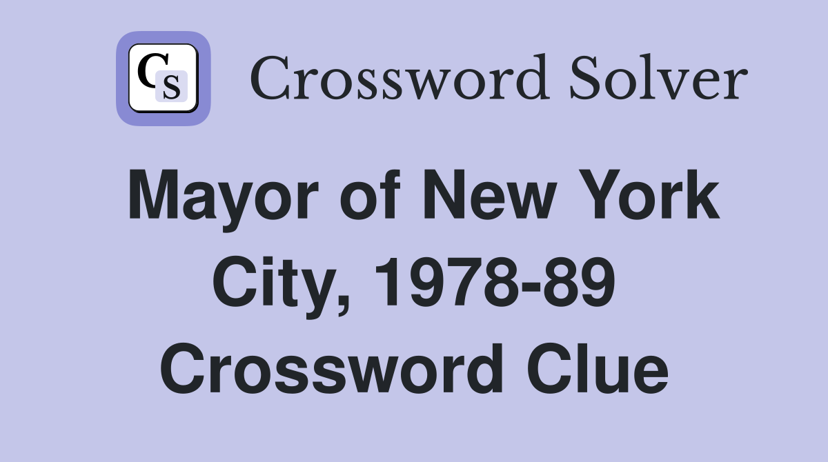 Mayor of New York City, 1978-89 Crossword Clue