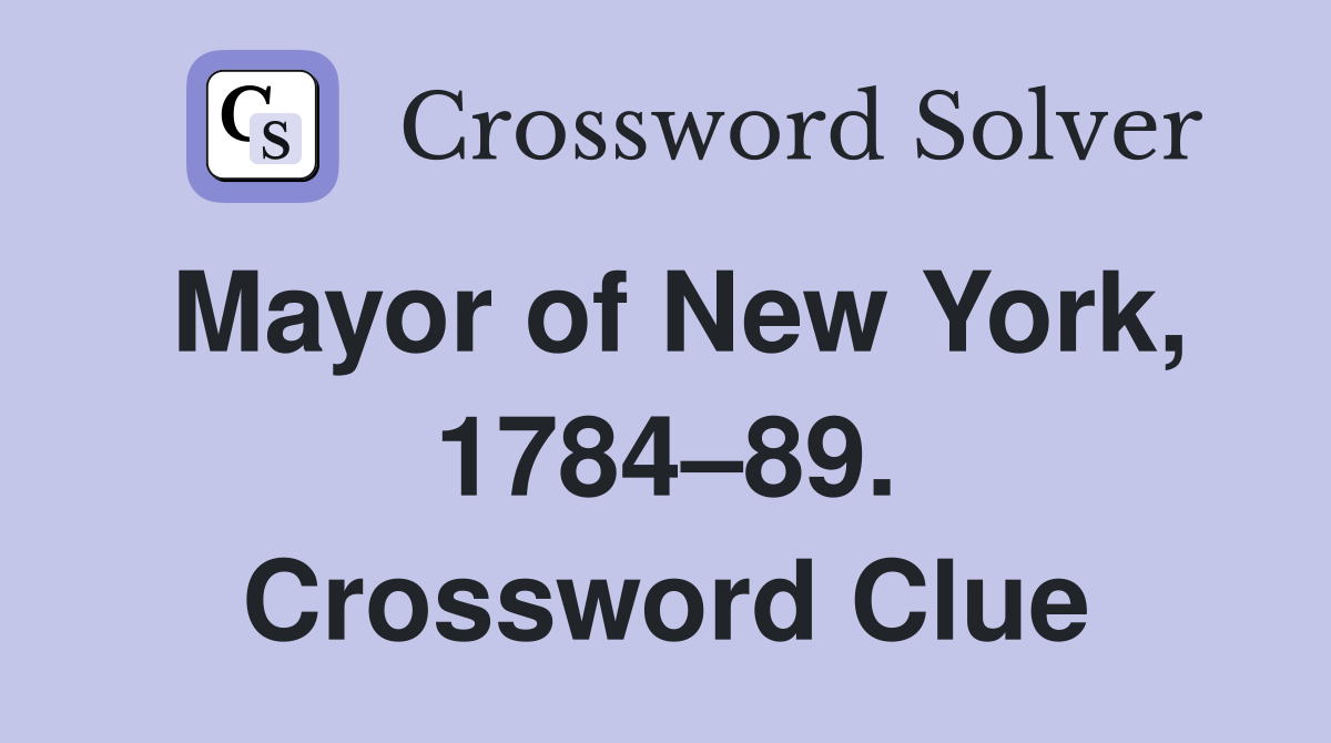 Mayor of New York, 1784–89. Crossword Clue