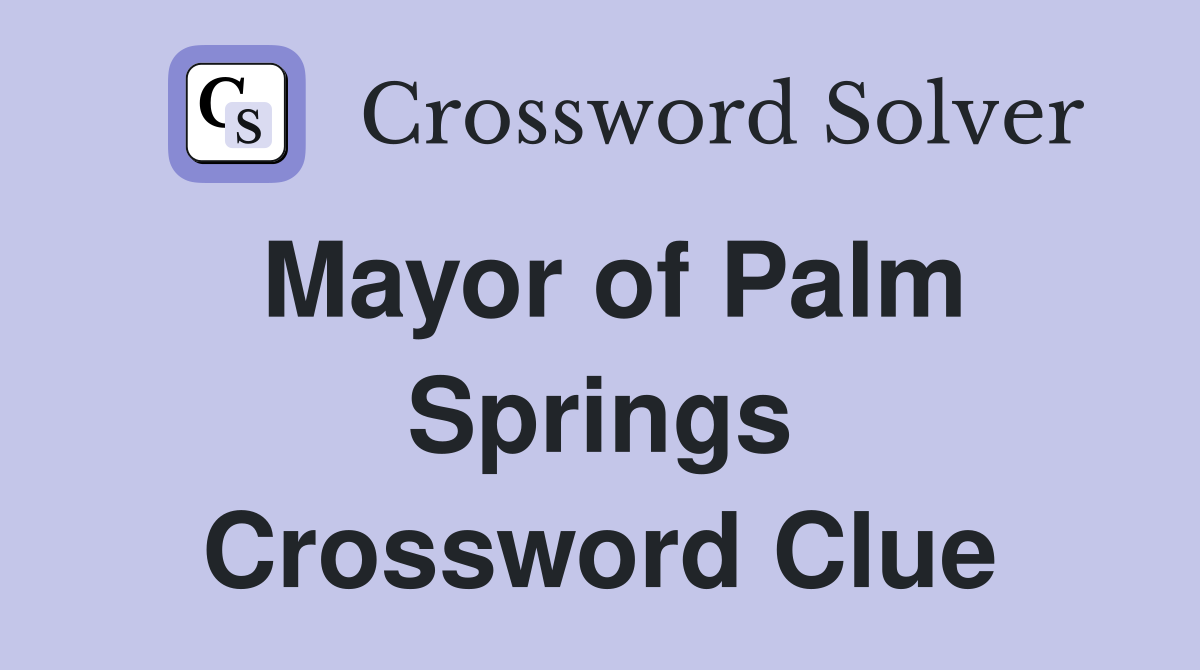 Mayor of Palm Springs Crossword Clue