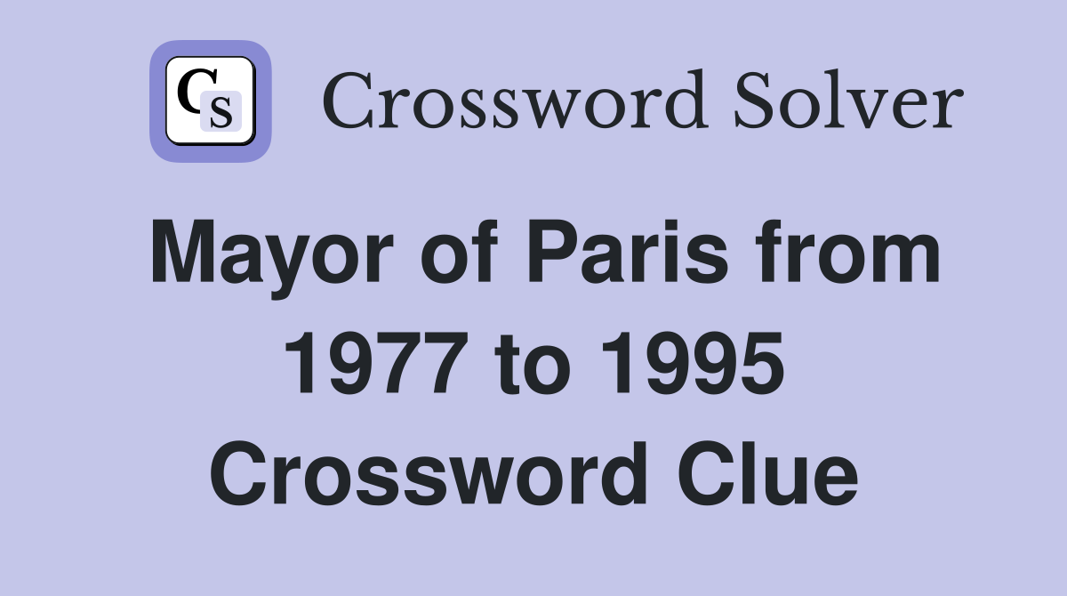 Mayor of Paris from 1977 to 1995 Crossword Clue