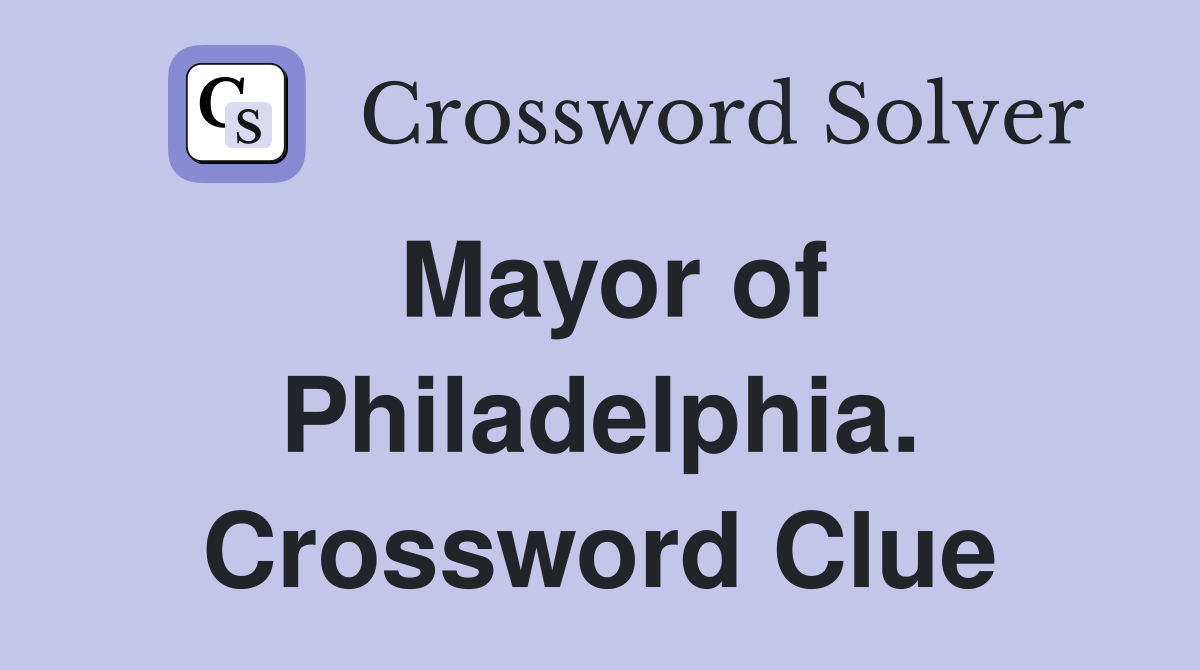 Mayor of Philadelphia. Crossword Clue