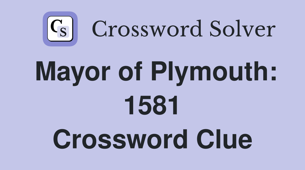 Mayor of Plymouth: 1581 Crossword Clue