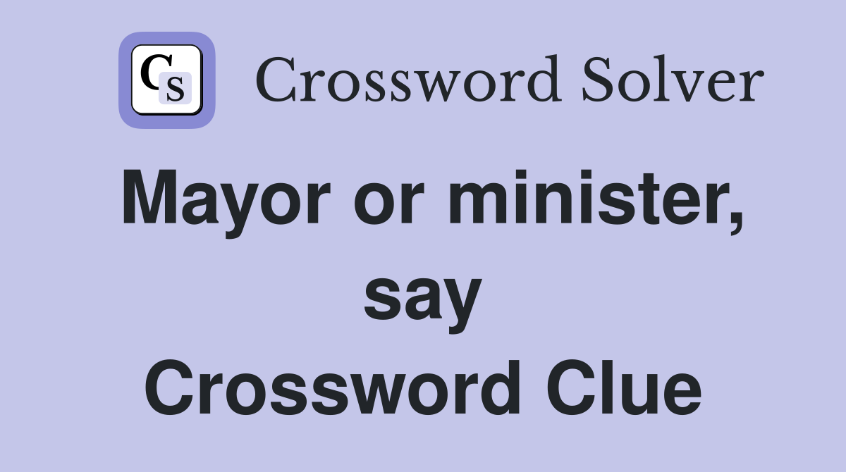 Mayor or minister, say Crossword Clue
