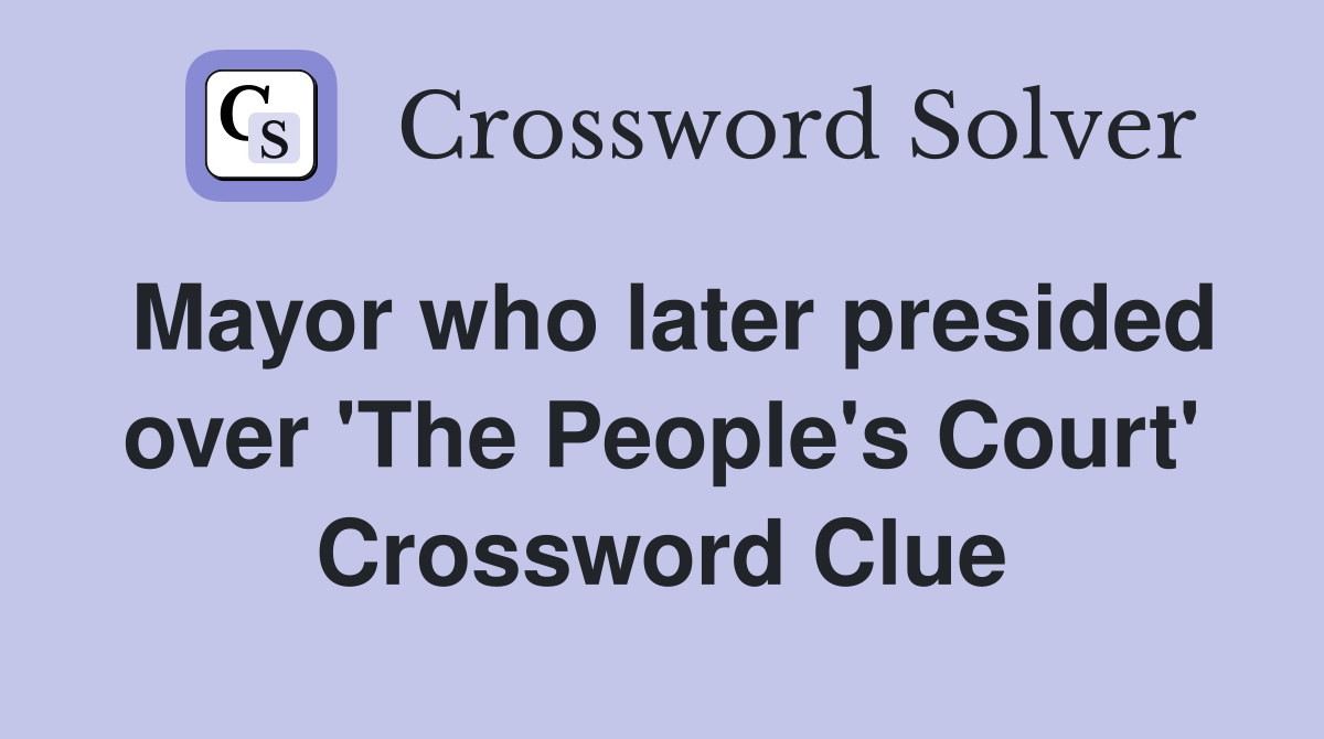 Mayor who later presided over 'The People's Court' Crossword Clue