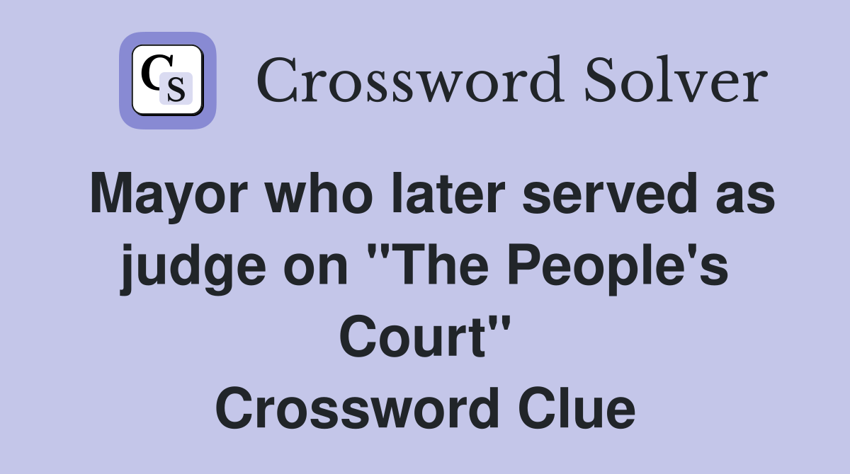 Mayor who later served as judge on "The People's Court" Crossword Clue
