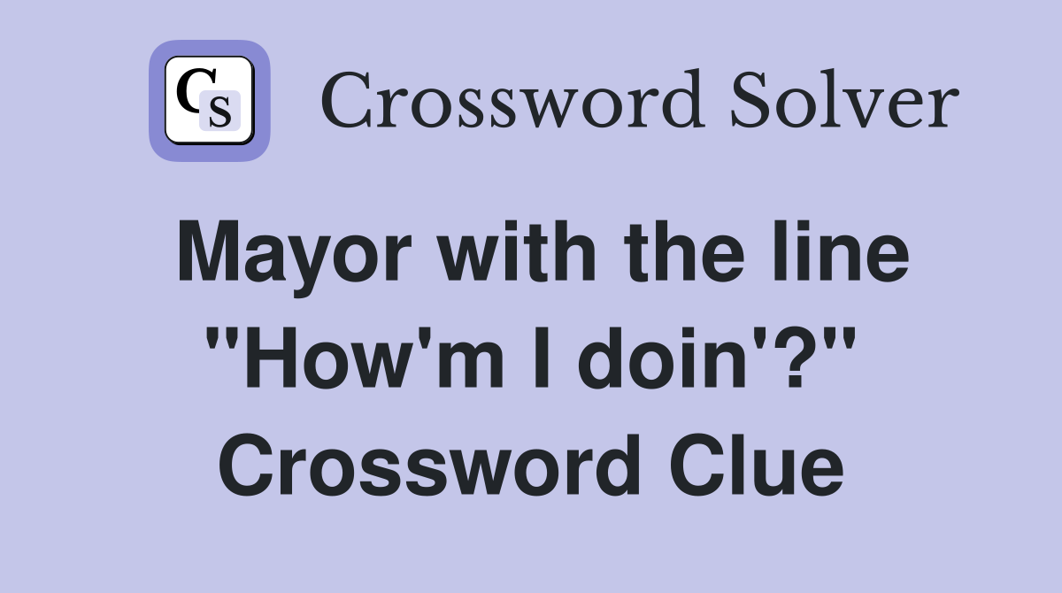 Mayor with the line "How'm I doin'?" Crossword Clue