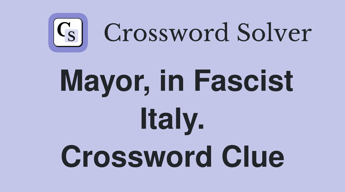 Mayor, in Fascist Italy. Crossword Clue