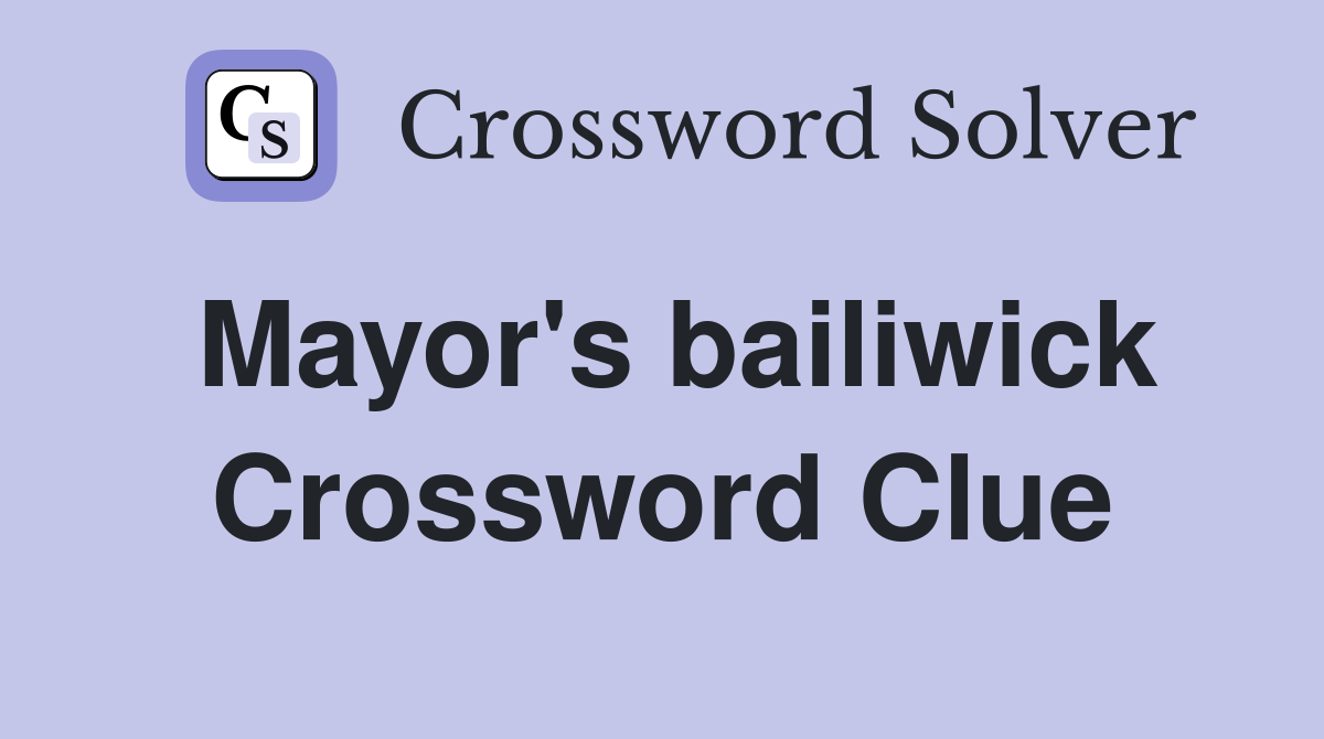 Mayor's bailiwick Crossword Clue