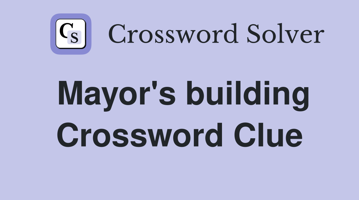 Mayor's building Crossword Clue