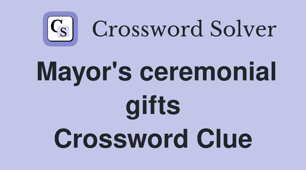 Mayor's ceremonial gifts Crossword Clue