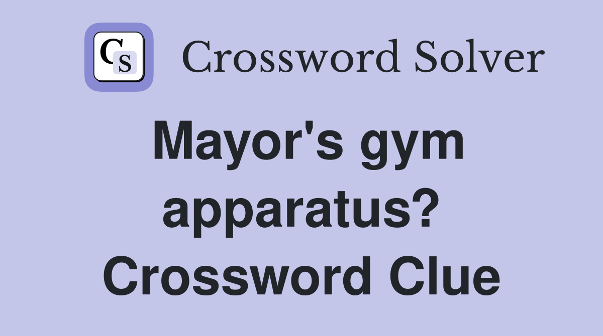 Mayor's gym apparatus? Crossword Clue