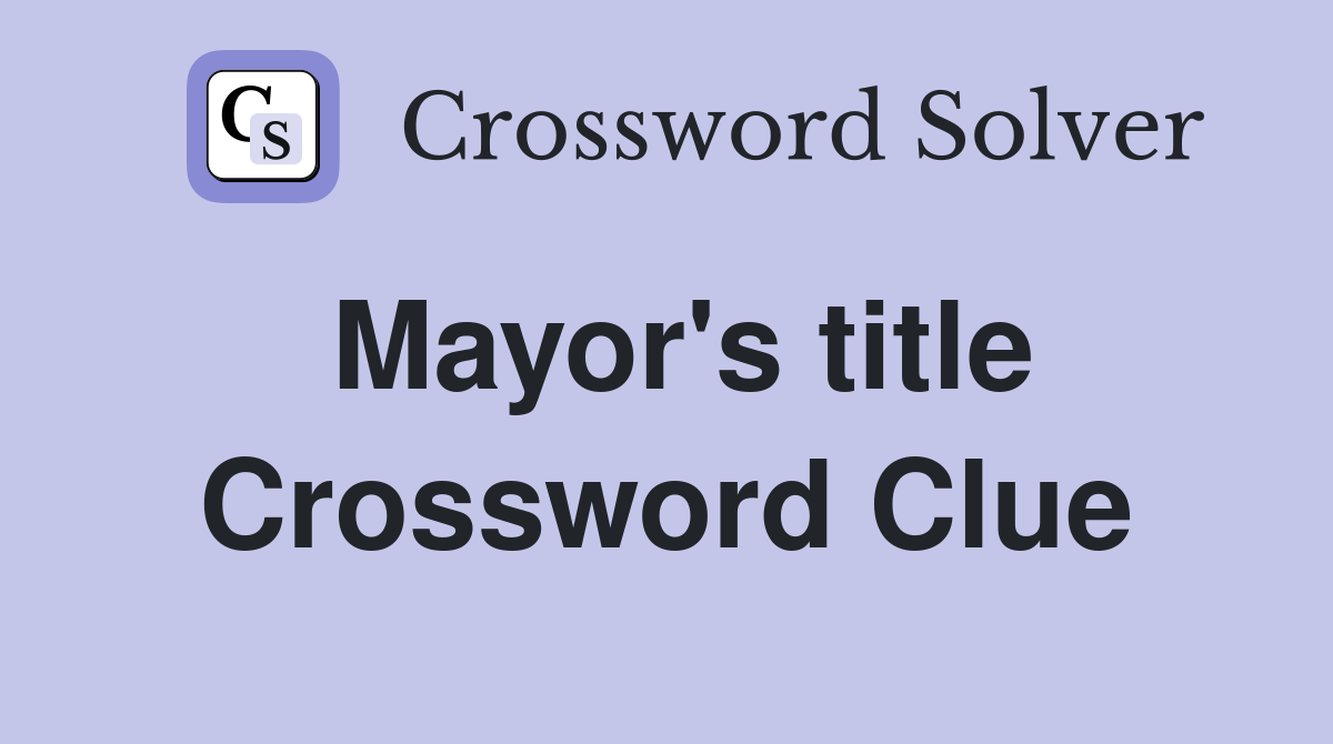 Mayor's title Crossword Clue