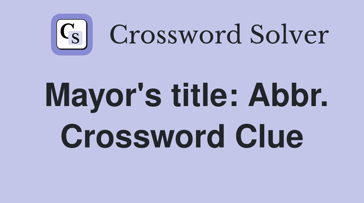 Mayor's title: Abbr. Crossword Clue