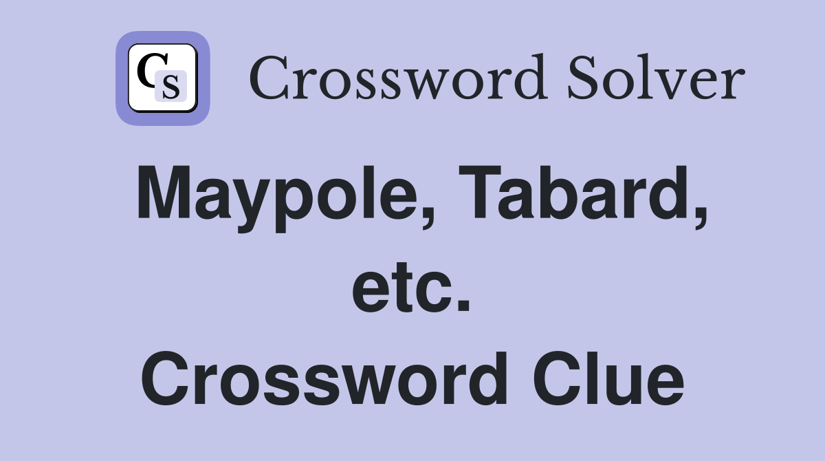 Maypole, Tabard, etc. Crossword Clue