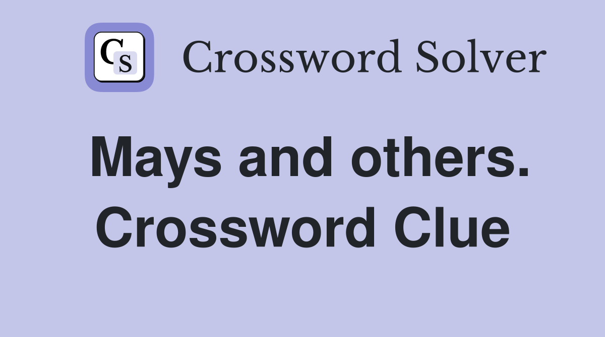 Mays and others. Crossword Clue