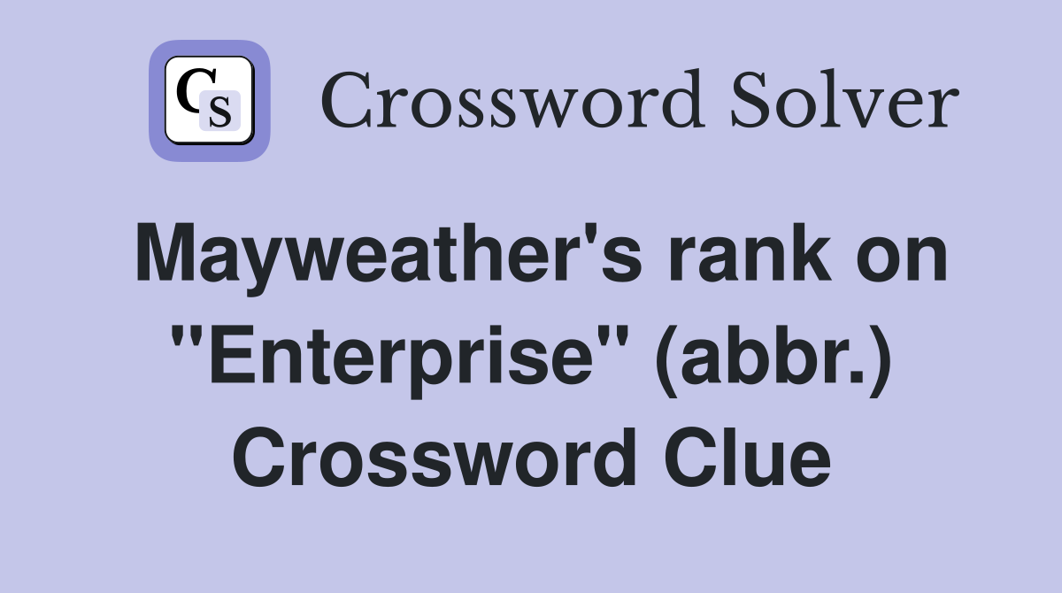 Mayweather's rank on "Enterprise" (abbr.) Crossword Clue