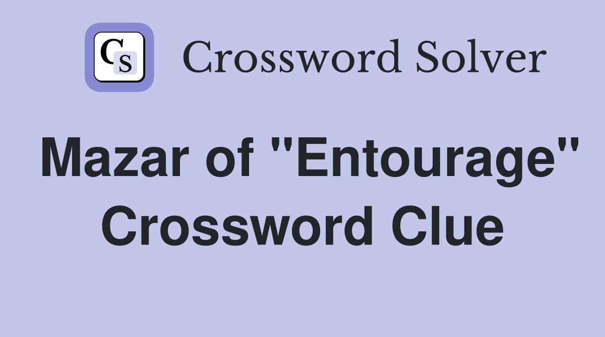 Mazar of "Entourage" Crossword Clue