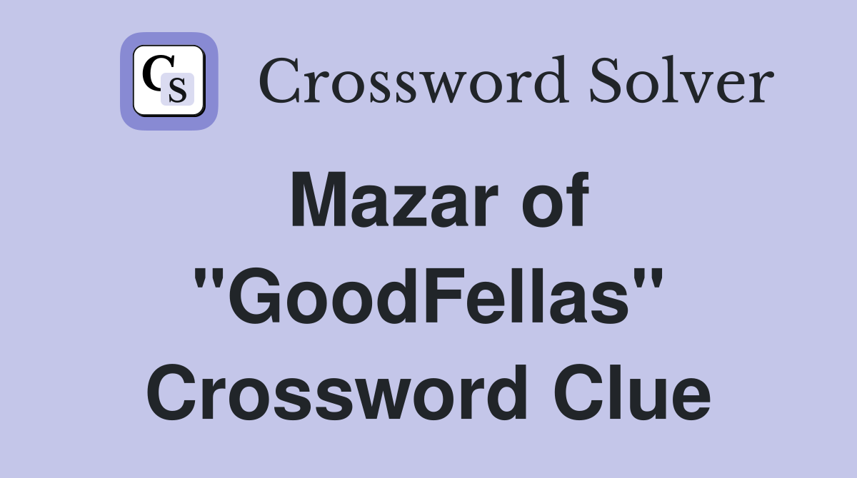 Mazar of "GoodFellas" Crossword Clue