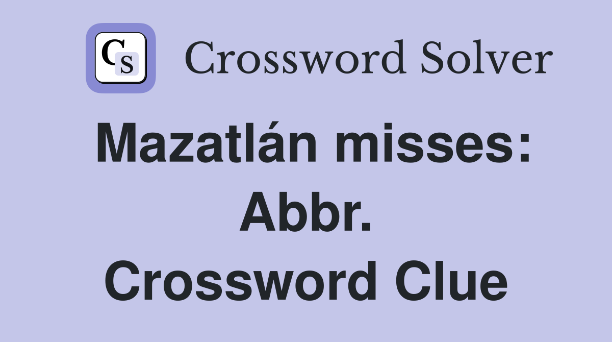 Mazatlán misses: Abbr. Crossword Clue