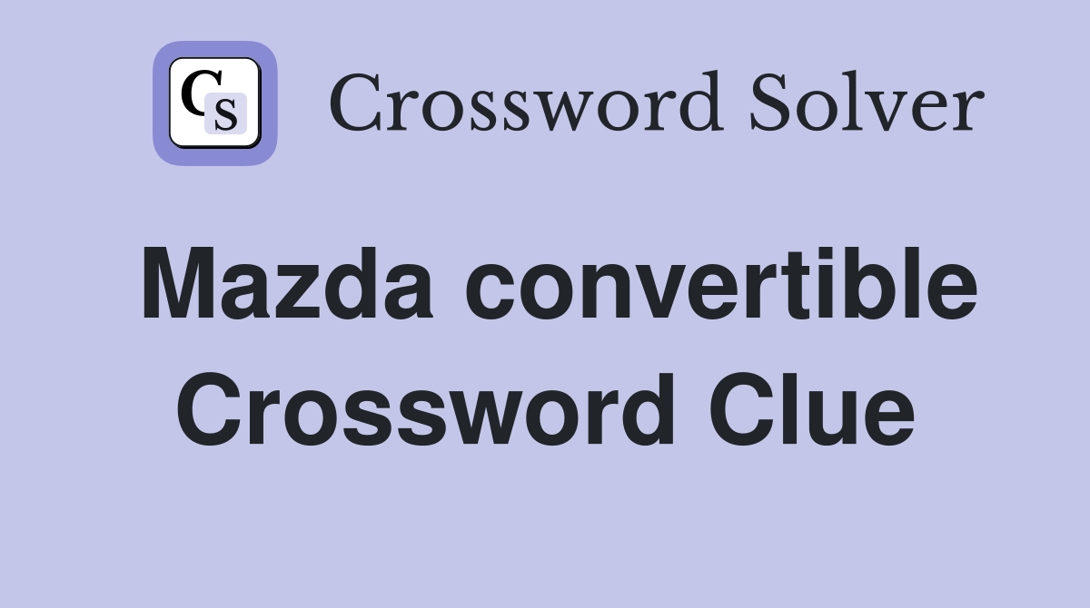 Mazda convertible Crossword Clue