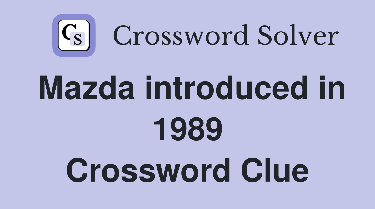 Mazda introduced in 1989 Crossword Clue