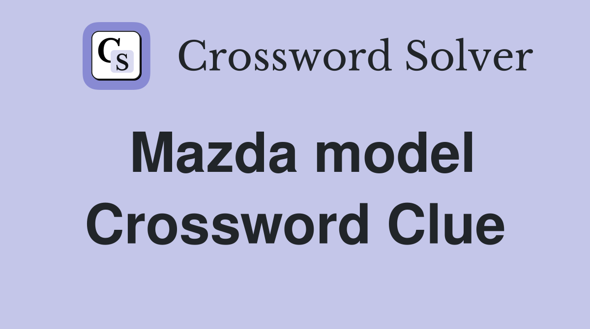Mazda model Crossword Clue