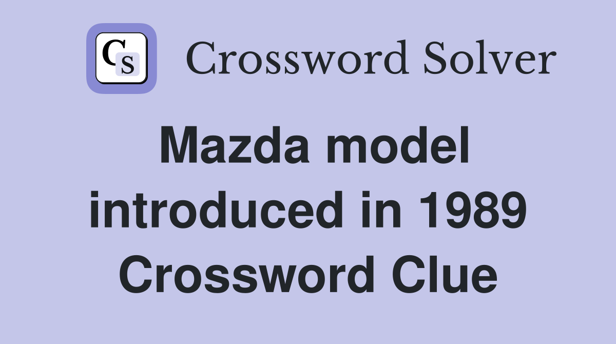 Mazda model introduced in 1989 Crossword Clue