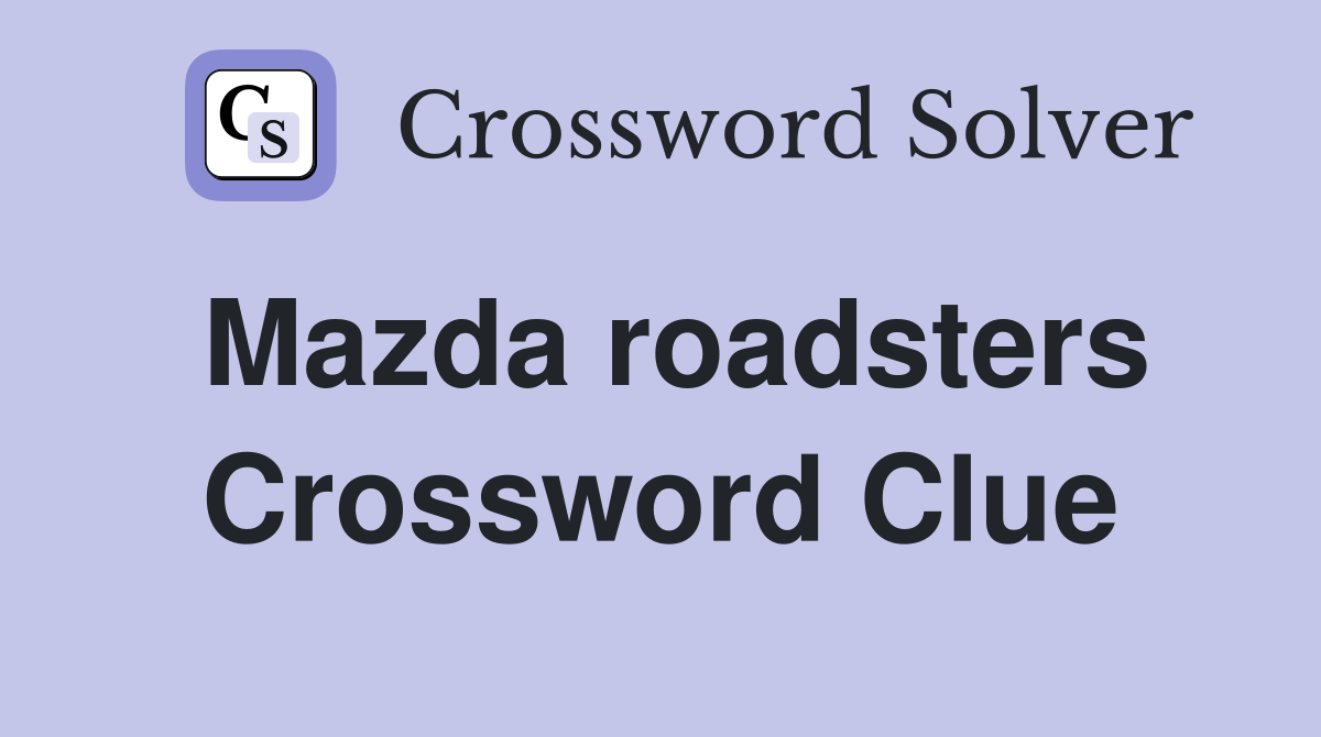 Mazda roadsters Crossword Clue