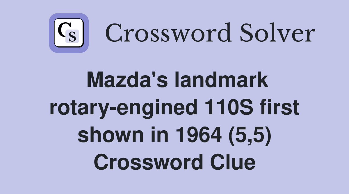 Mazda's landmark rotary-engined 110S first shown in 1964 (5,5) Crossword Clue
