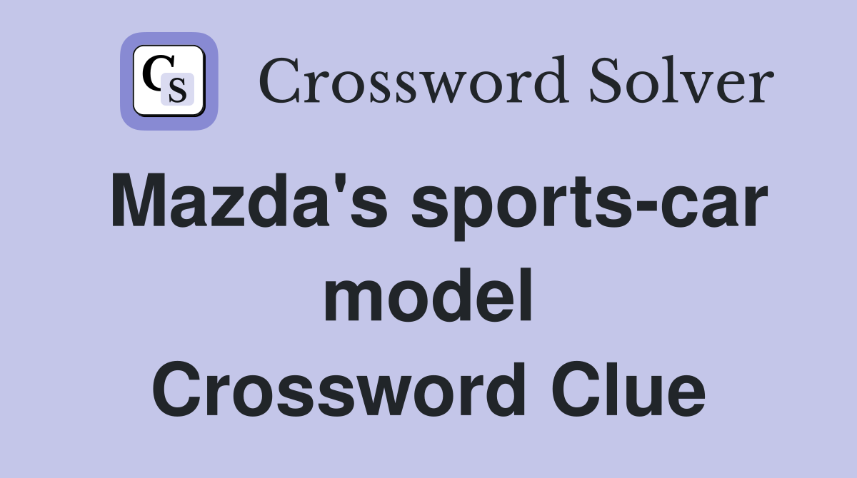 Mazda's sports-car model Crossword Clue
