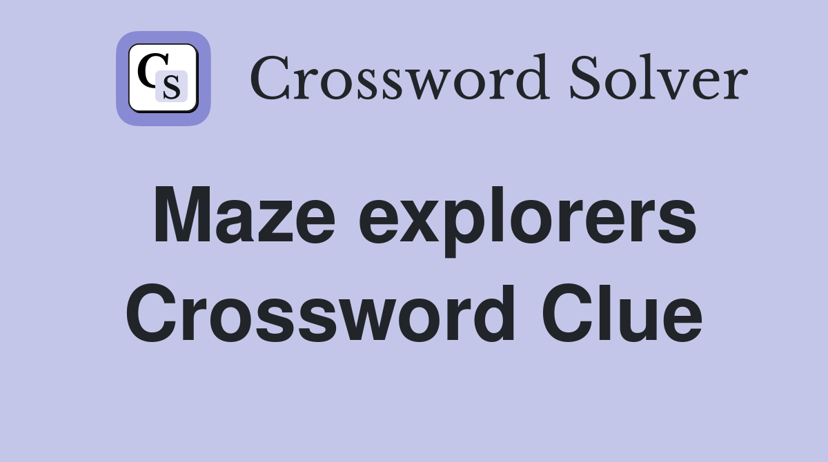 Maze explorers Crossword Clue