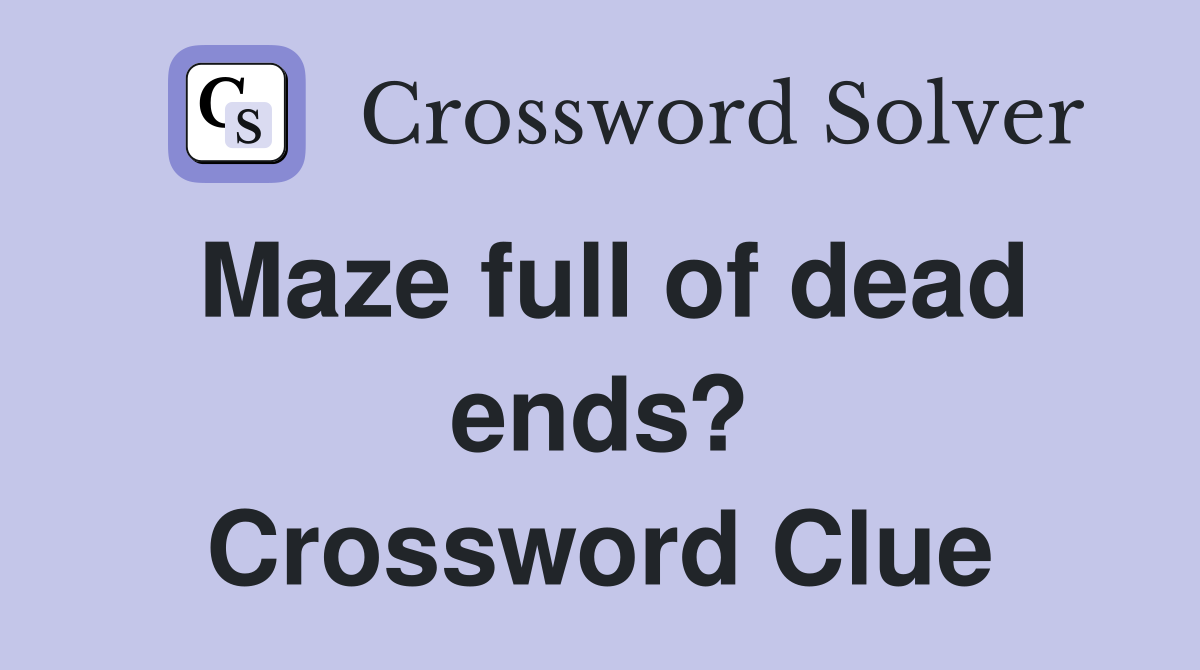 Maze full of dead ends? Crossword Clue