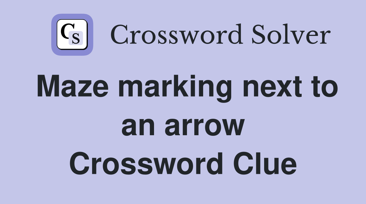 Maze marking next to an arrow Crossword Clue