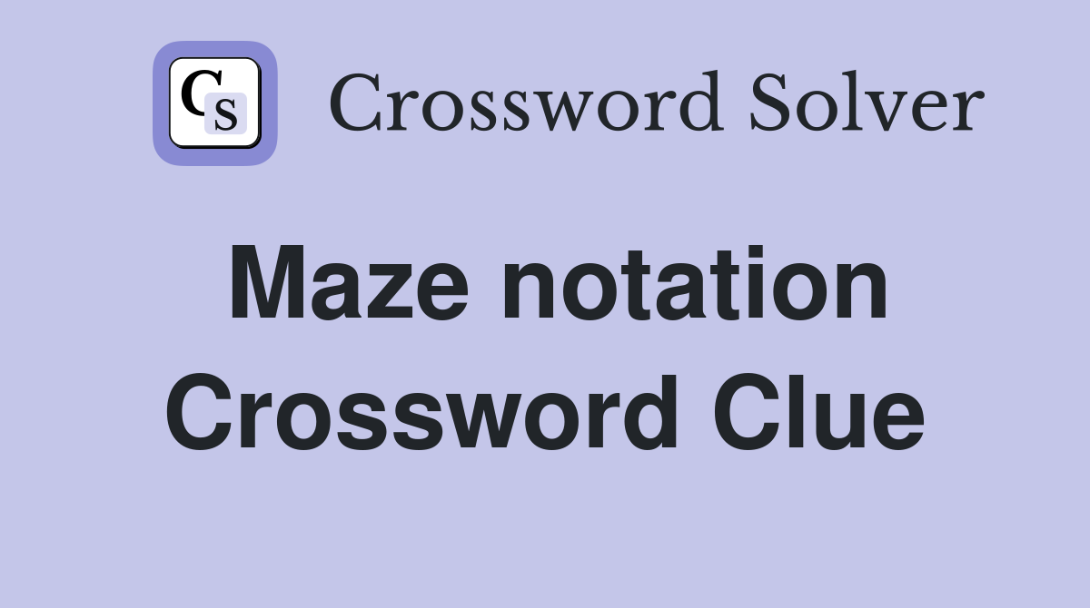 Maze notation Crossword Clue