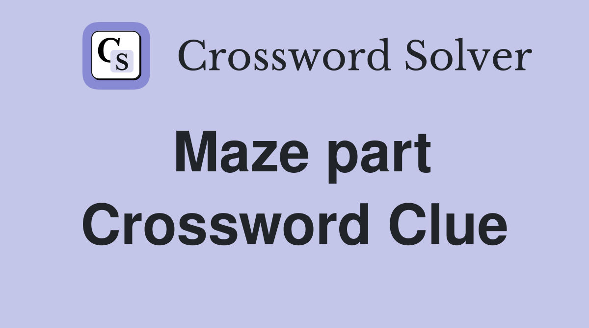 Maze part Crossword Clue