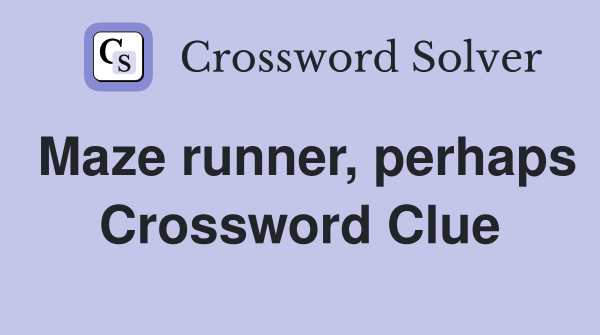 Maze runner, perhaps Crossword Clue