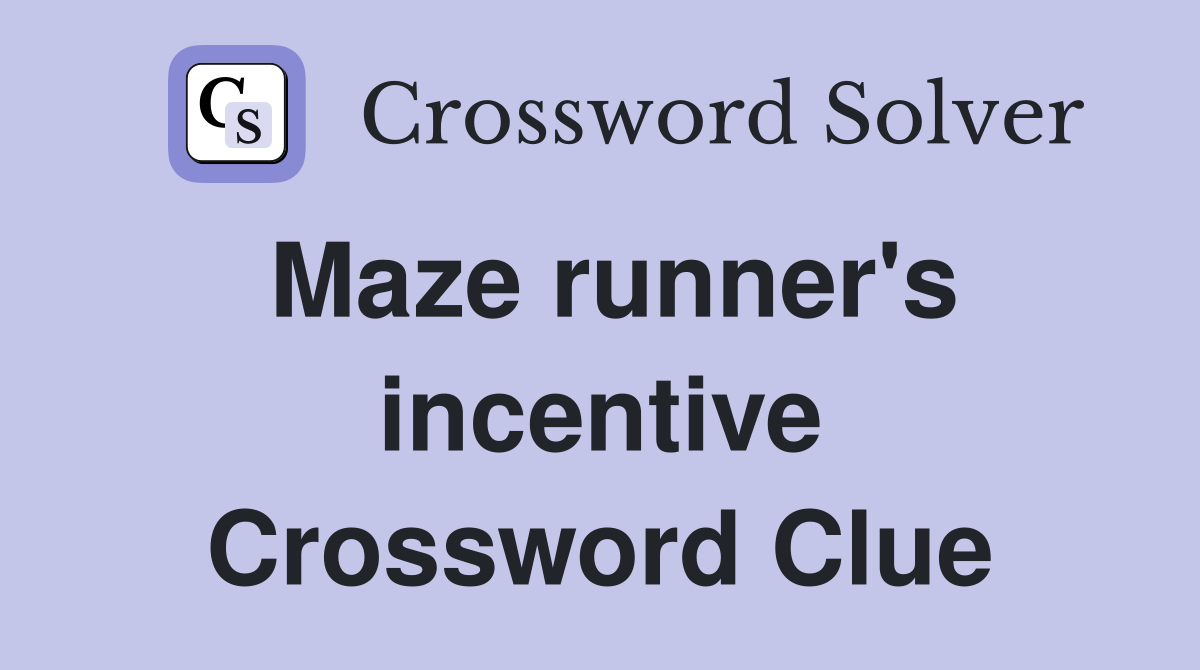 Maze runner's incentive Crossword Clue