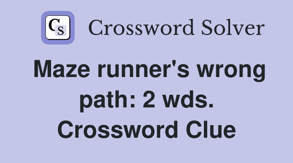 Maze runner's wrong path: 2 wds. Crossword Clue
