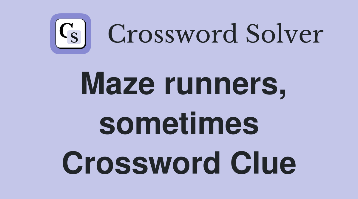 Maze runners, sometimes Crossword Clue