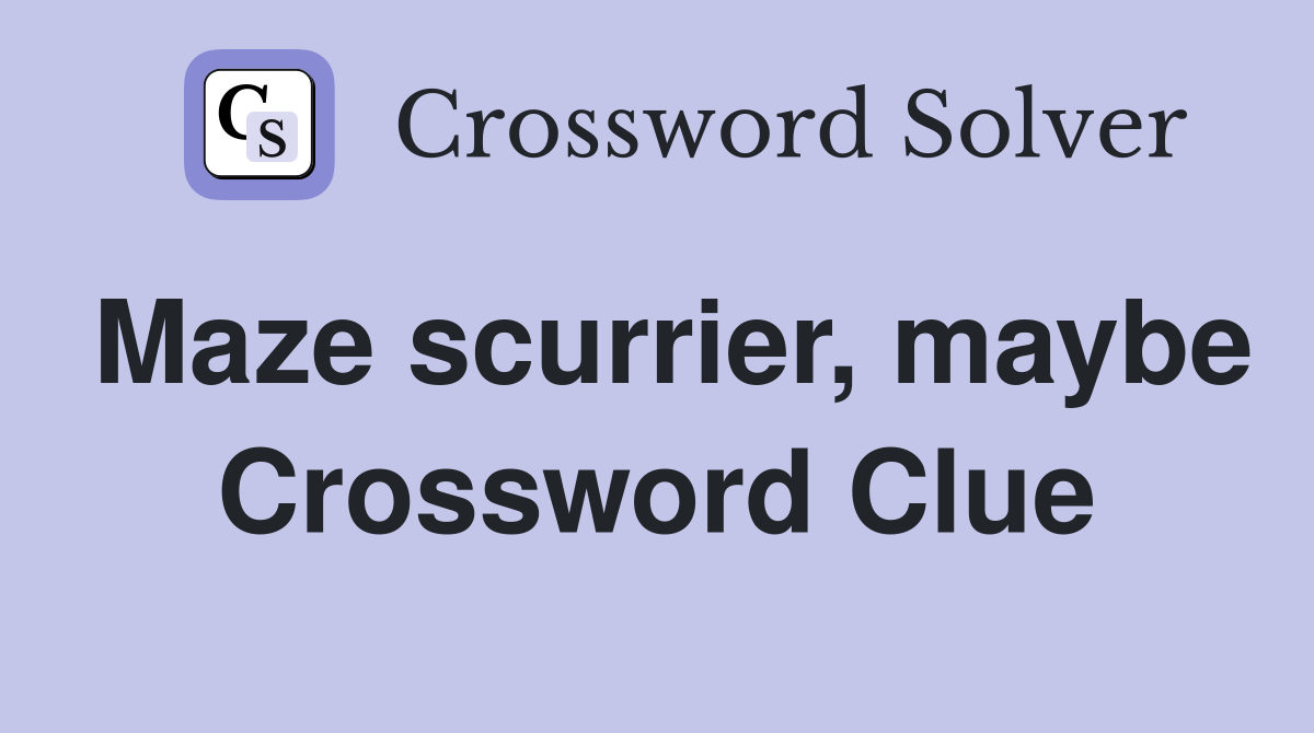 Maze scurrier, maybe Crossword Clue