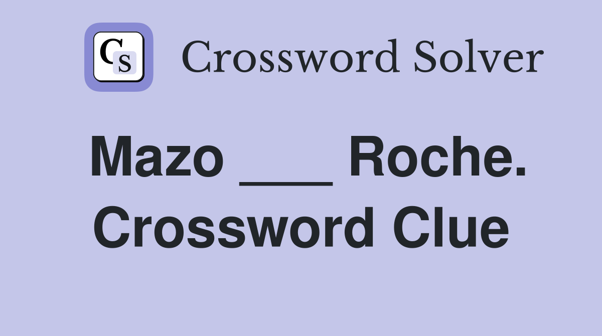 Mazo ___ Roche. Crossword Clue