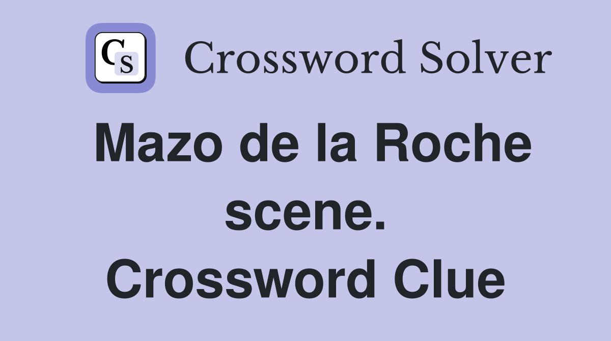 Mazo de la Roche scene. Crossword Clue