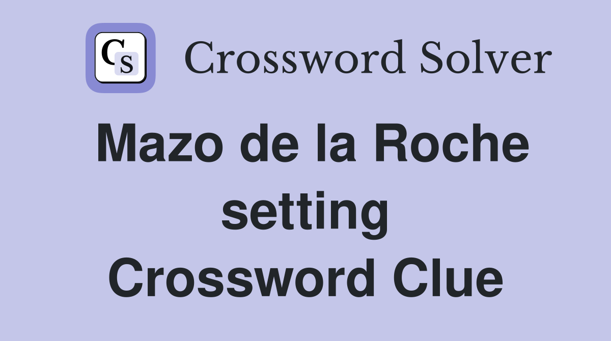 Mazo de la Roche setting Crossword Clue