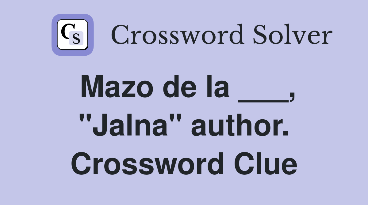 Mazo de la ___, "Jalna" author. Crossword Clue