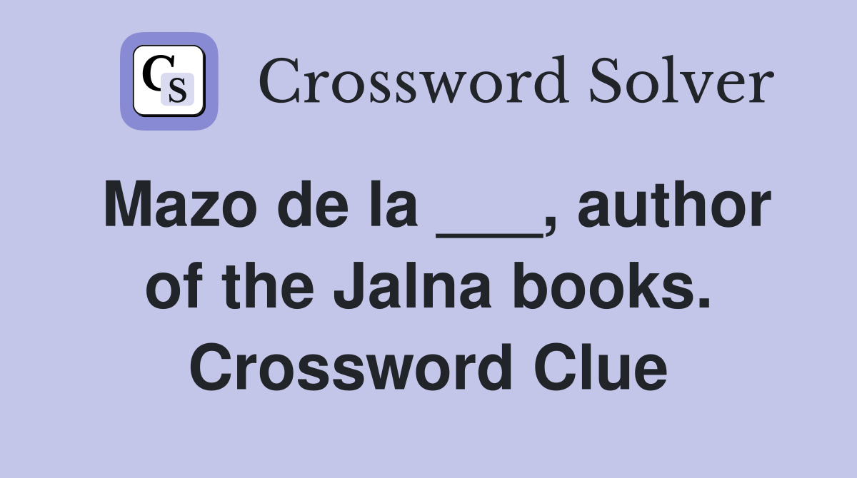 Mazo de la ___, author of the Jalna books. Crossword Clue