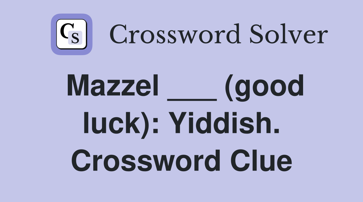 Mazzel ___ (good luck): Yiddish. Crossword Clue