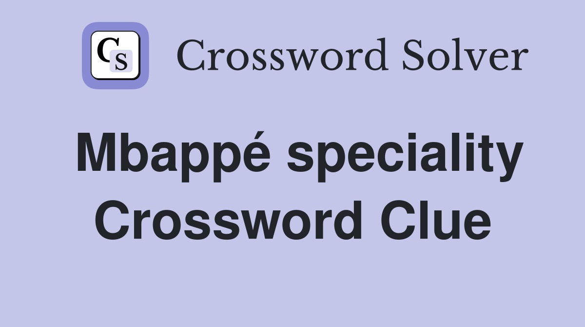 Mbappé speciality Crossword Clue